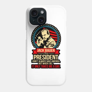 Jack Bauer For President I DonT Always Save America Phone Case