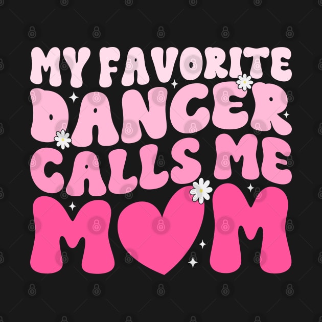 My Favorite Dancer Calls Me Mom Mother's Day Funny Saying by WildFoxFarmCo