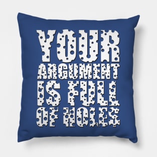 Your Argument is Full of Holes Pillow