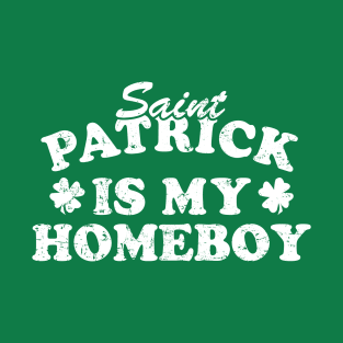 Saint Patrick Is My Homeboy T-Shirt