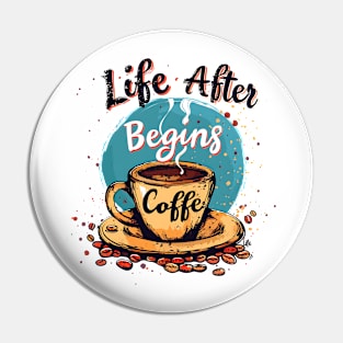 Life Begins After Coffee Pin