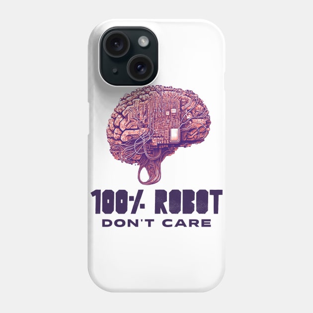 100% Robot, Don't Care Phone Case by JMacleanteeApparell