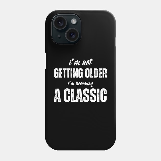 i'm not getting older, i'm becoming a classic Phone Case by Drawab Designs