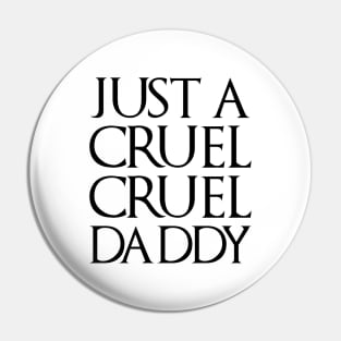 Just A Cruel Cruel Daddy Pin