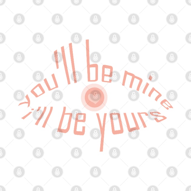 you will be mine i will be yours tshirt by Day81