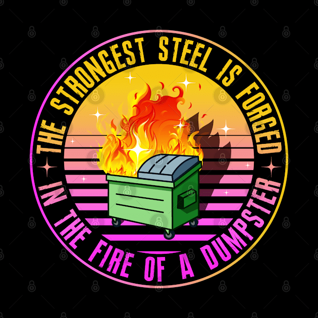 The Strongest Steel is Forged in the Fire of a Dumpster by SHB-art