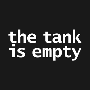 The Tank is Empty T-Shirt