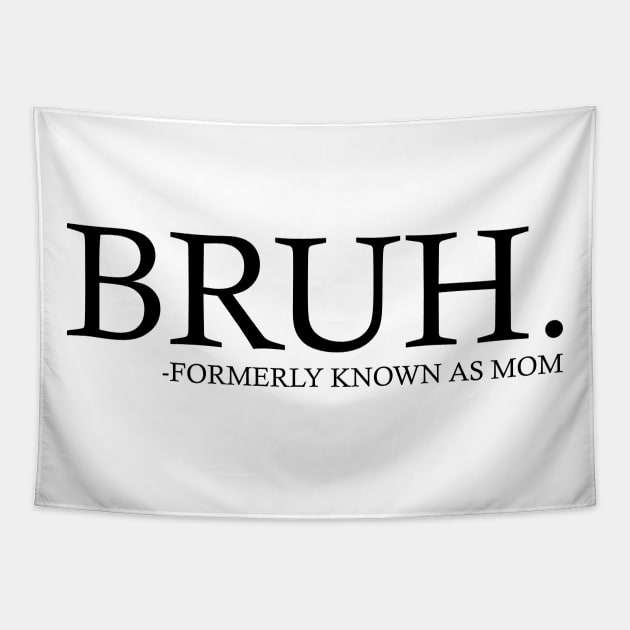 Bruh - Formerly known as mom Tapestry by Emma Creation