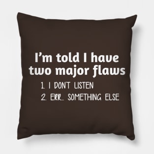 I'm Told I Have Two Major Flaws. Pillow