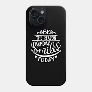 Be the reason someone smiles today Phone Case