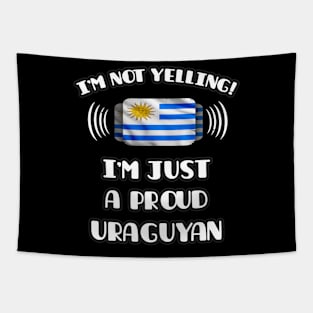 I'm Not Yelling I'm A Proud Uraguyan - Gift for Uraguyan With Roots From Uruguay Tapestry