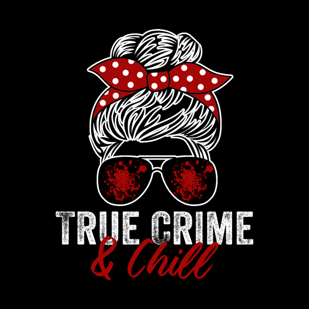 True Crime And Chill Funny Murderino Podcast Lover by Visual Vibes