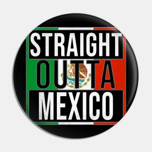 Straight Outta Mexico - Gift for  From Mexico in Mexican Mexico Pin