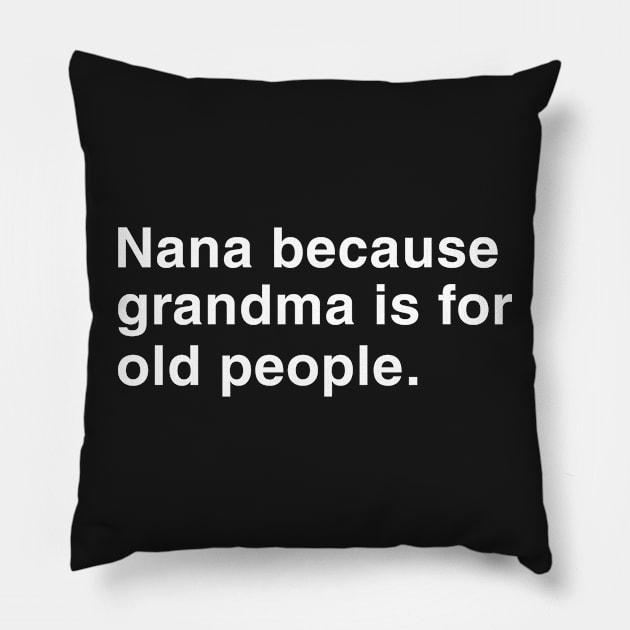 Nana Because Grandma Is For Old People. Pillow by CityNoir