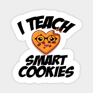 i teach smart cookies Funny School Teacher CUTE COOKIES Magnet