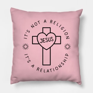 IT'S NOT A RELIGION IT'S A RELATIONSHIP Pillow