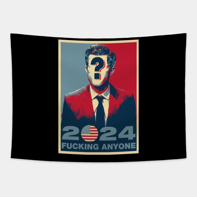 elections 2024 FUCKING ANYONE Tapestry by remerasnerds