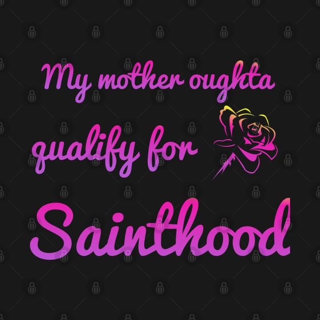 My Momma's oughta qualify for sainthood by Courtney's Creations