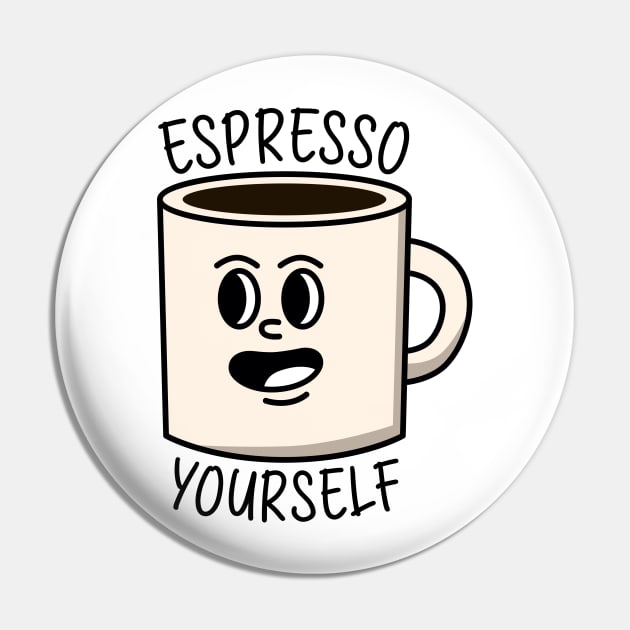 Espresso yourself Pin by Peazyy