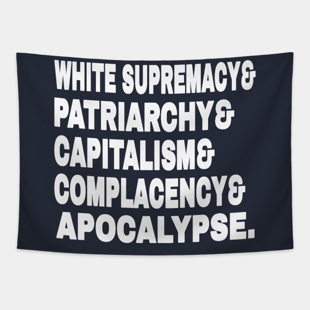 White Supremacy& Patriarchy& Capitalism& Complacency& Apocalypse. - White - Back Tapestry by SubversiveWare