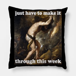 Just Have To Make It Through This Week - Sisyphus, Greek Mythology, Meme Pillow