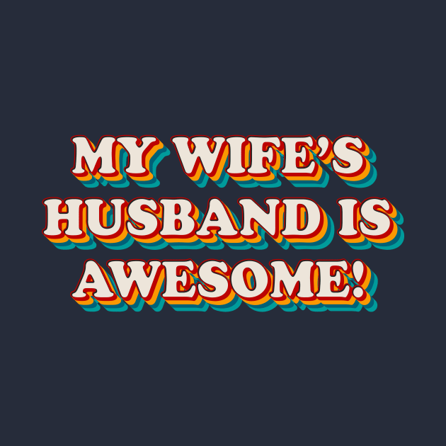 My Wife’s Husband is Awesome by n23tees