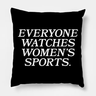 Everyone Watches Women's Sports Funny Feminist Statement Pillow