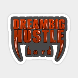 Dream Big, Hustle Hard: Wear Your Ambition in Style Magnet