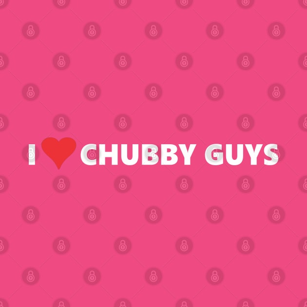 I LOVE CHUBBY GUYS by SignPrincess