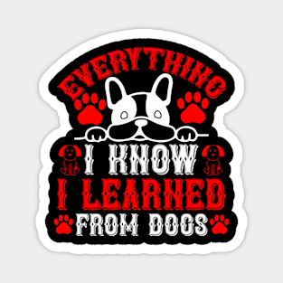 Everything I know I learned from dogs T Shirt For Women Men Magnet