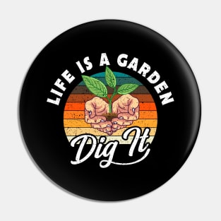 Life Is A Garden Dig It Plants Gift Pin