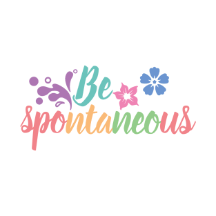 Be spontaneous T-Shirt