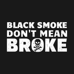 Black Smoke Don't Mean It's Broke T-Shirt