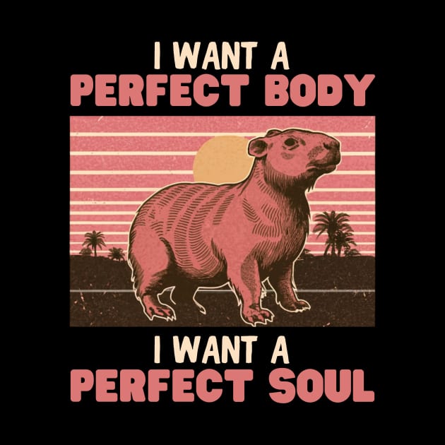 Capybara, I want a perfect body I want a perfect soul by WordsOfVictor