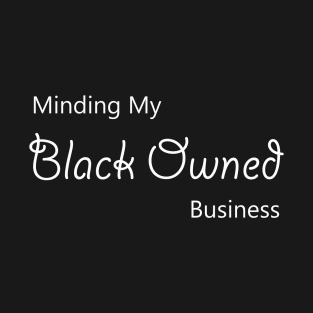 minding my blackowned business T-Shirt