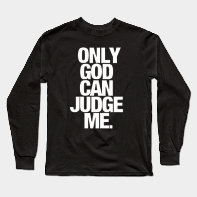 only god can judge me shirt