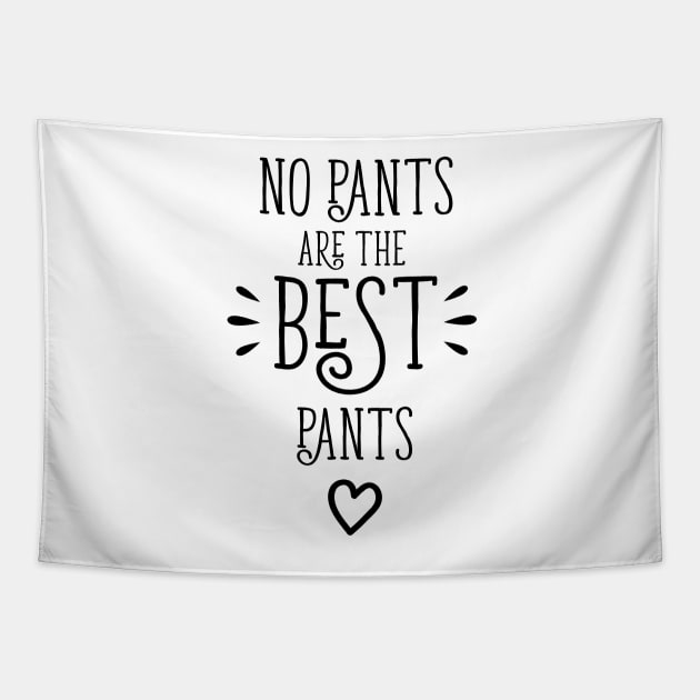 No Pants Are The Best Pants Tapestry by bojan17779