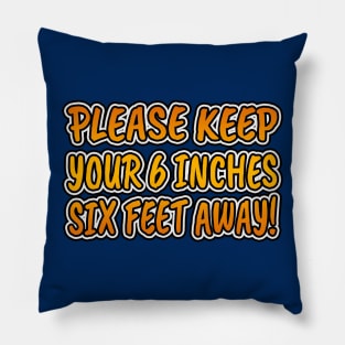 Please Keep Your 6 Inches Six Feet Away! Pillow