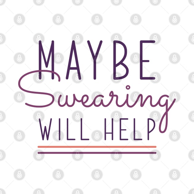 Maybe Swearing Will Help by LuckyFoxDesigns