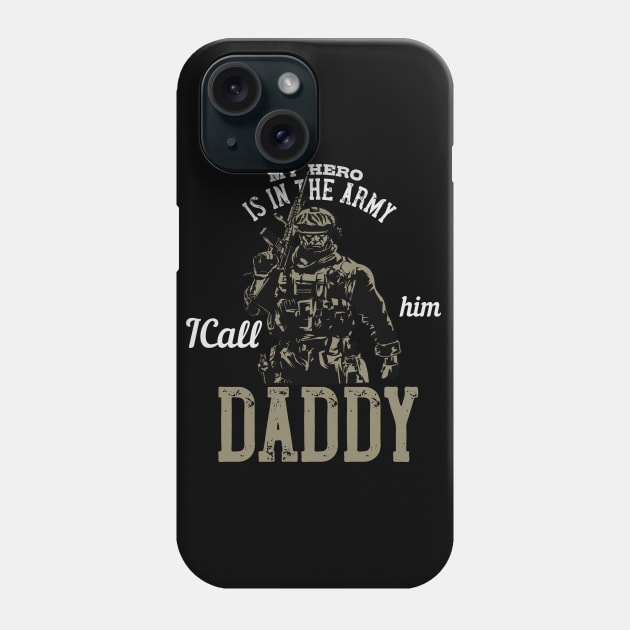 My Hero is in the Army I Call Him Daddy Phone Case by bakmed