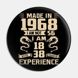 Dragon Made In 1968 I Am Not 56 I Am 18 With 38 Years Of Experience Pin