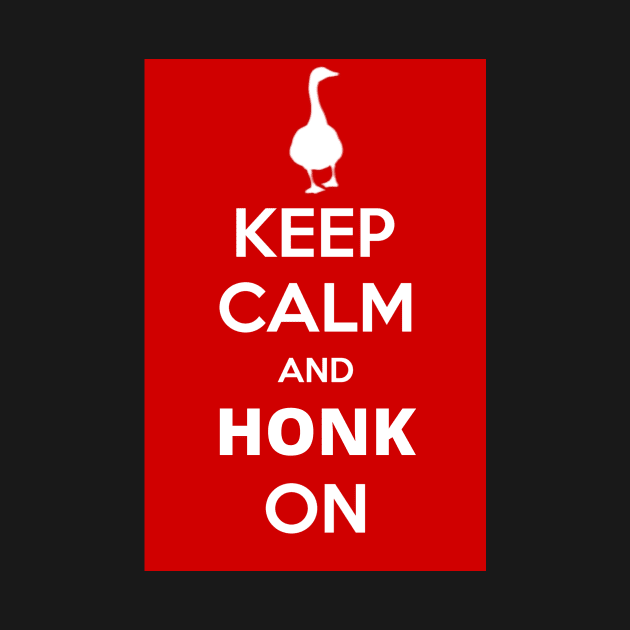 Keep Calm And Honk On by OnlyGeeses