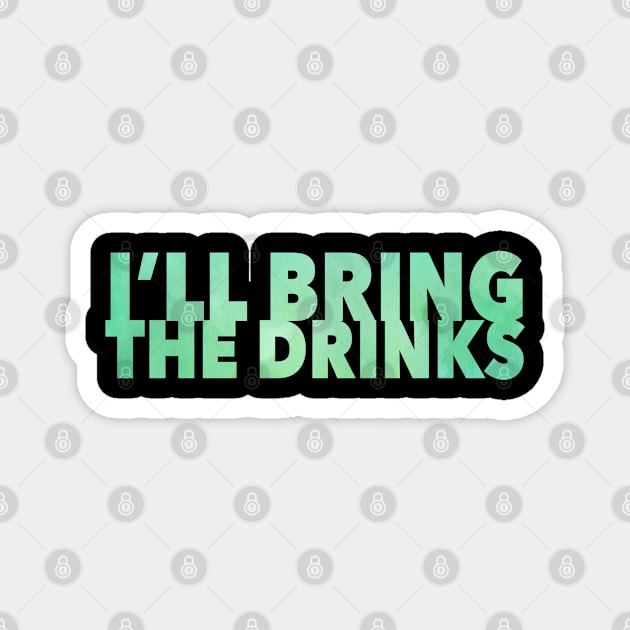 I'll bring the drinks Magnet by Lin Watchorn 