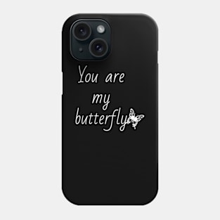 You are my butterfly T-shirt Phone Case