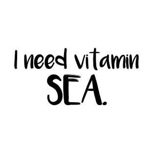 I Need Vitamin SEA T-Shirt