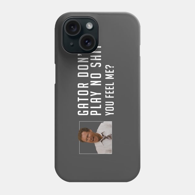 Gator don’t play no shit Phone Case by BodinStreet