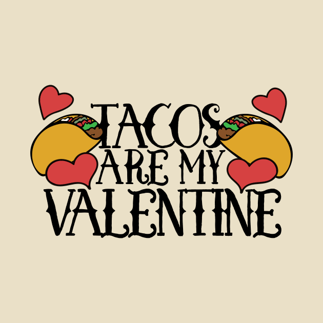 Tacos are my Valentine by bubbsnugg