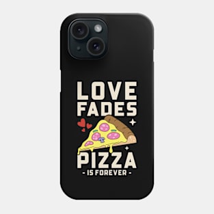 Love Fades Pizza Is Forever | Funny Valentine's Day Phone Case