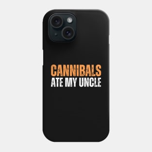 Cannibals Ate My Uncle Phone Case