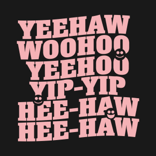 Yeehaw, Woohoo, Yip-Yip T-Shirt